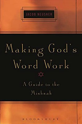 Making God's Word Work: A Guide To The Mishnah-..