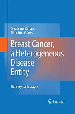 Breast Cancer, A Heterogeneous Disease Entity: The Very Early Stages-..