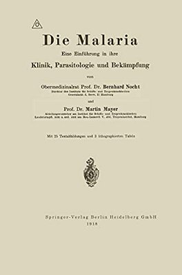 Die Malaria: Eine Einführung In Ihre Klinik, Parasitologie Und Bekämpfung-..