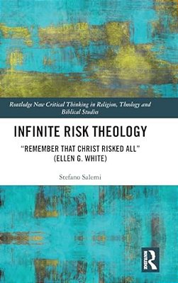 Infinite Risk Theology: Remember That Christ Risked All (Ellen G. White)-..
