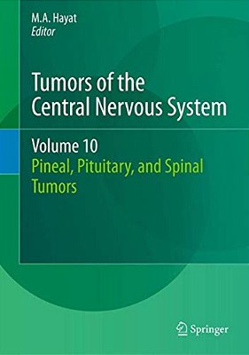 Tumors Of The Central Nervous System, Volume 10: Pineal, Pituitary, And Spinal Tumors-..