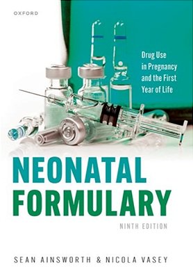Neonatal Formulary: Drug Use In Pregnancy And The First Year Of Life-..