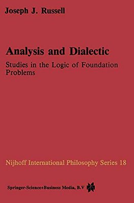 Analysis And Dialectic: Studies In The Logic Of Foundation Problems-..