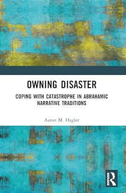 Owning Disaster: Coping With Catastrophe In Abrahamic Narrative Traditions-..