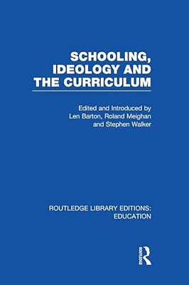 Schooling, Ideology And The Curriculum (Rle Edu L)-..