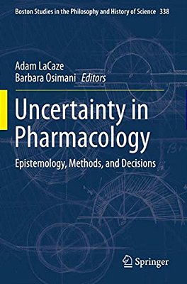 Uncertainty In Pharmacology: Epistemology, Methods, And Decisions-..