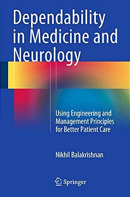 Dependability In Medicine And Neurology: Using Engineering And Management Principles For Better Patient Care-..