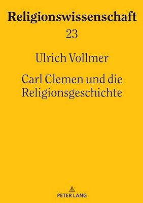Carl Clemen Und Die Religionsgeschichte-..