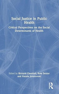 Social Justice In Public Health: Critical Perspectives On The Social Determinants Of Health-..