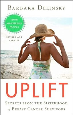 Uplift: Secrets From The Sisterhood Of Breast Cancer Survivors-..