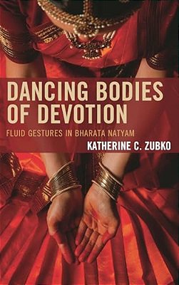 Dancing Bodies Of Devotion: Fluid Gestures In Bharata Natyam-..