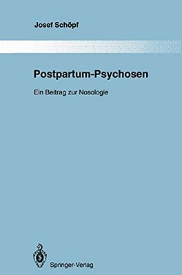 Postpartum-Psychosen: Ein Beitrag Zur Nosologie-..
