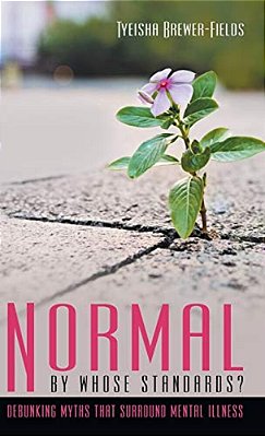 Normal By Whose Standards?: Debunking Myths That Surround Mental Illness-..