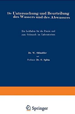 Die Untersuchung Und Beurteilung Des Wassers Und Des Abwassers: Ein Leitfaden Für Die Praxis Und Zum Gebrauch Im Laboratorium-..