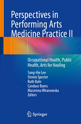 Perspectives In Performing Arts Medicine Practice II: Occupational Health, Public Health, Arts For Healing-..