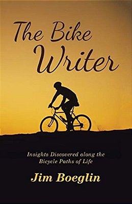 The Bike Writer: Insights Discovered Along The Bicycle Paths Of Life-..