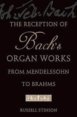The Reception Of Bach's Organ Works From Mendelssohn To Brahms-..