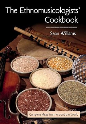 The Ethnomusicologists' Cookbook: Complete Meals From Around The World-..
