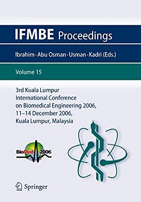 3RD Kuala Lumpur International Conference On Biomedical Engineering 2006: Biomed 2006, 11-14 December 2006, Kuala Lumpur, Malaysia-..