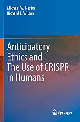 Anticipatory Ethics And The Use Of Crispr In Humans-..