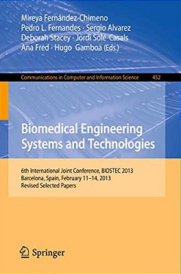 Biomedical Engineering Systems And Technologies: 6Th International Joint Conference, Biostec 2013, Barcelona, Spain, February 11-14, 2013, Revised Sel-..