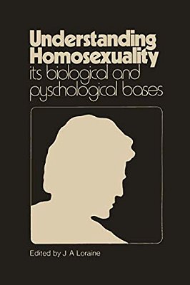 Understanding Homosexuality: Its Biological And Psychological Bases: Its Biological And Psychological Basis-..