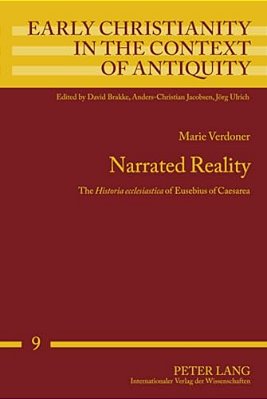 Narrated Reality: The "Historia Ecclesiastica" Of Eusebius Of Caesarea-..