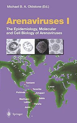 Arenaviruses I: The Epidemiology, Molecular And Cell Biology Of Arenaviruses-..