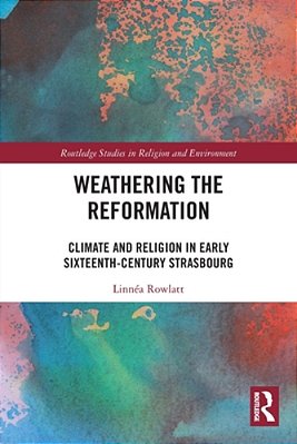 Weathering The Reformation: Climate And Religion In Early Sixteenth-Century Strasbourg-..