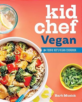 Kid Chef Vegan: The Foodie Kid's Vegan Cookbook-..