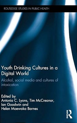 Youth Drinking Cultures In A Digital World: Alcohol, Social Media And Cultures Of Intoxication-..
