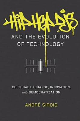 Hip Hop Djs And The Evolution Of Technology: Cultural Exchange, Innovation, And Democratization-..