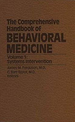 The Comprehensive Handbook Of Behavioral Medicine: Volume 1: Systems Intervention-..