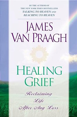 Healing Grief: Reclaiming Life After Any Loss-..