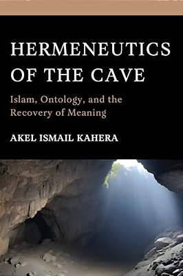 Hermeneutics Of The Cave: Islam, Ontology And The Recovery Of Meaning-..