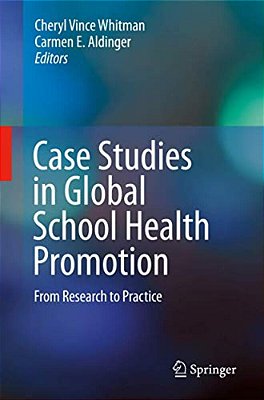 Case Studies In Global School Health Promotion: From Research To Practice-..