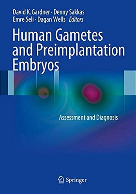 Human Gametes And Preimplantation Embryos: Assessment And Diagnosis-..