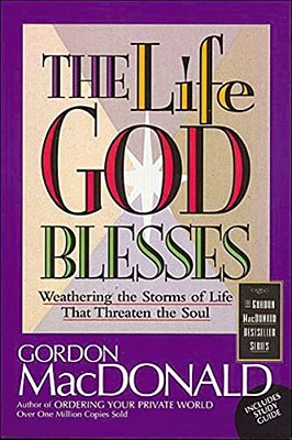 The Life God Blesses: Weathering The Storms Of Life That Threaten The Soul-..