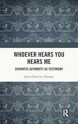 Whoever Hears You Hears Me: Dogmatic Authority As Testimony-..