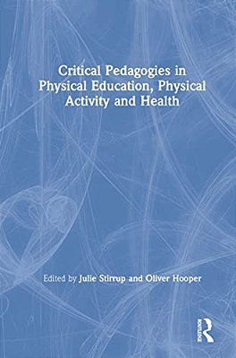 Critical Pedagogies In Physical Education, Physical Activity And Health-..
