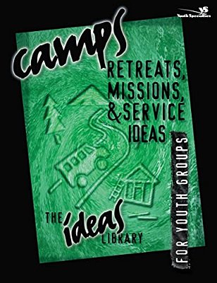 Camps, Retreats, Missions, And Service Ideas-..