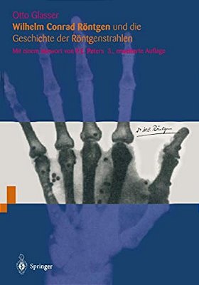 Wilhelm Conrad Röntgen Und Die Geschichte Der Röntgenstrahlen-..