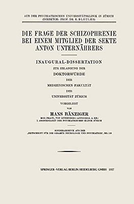 Die Frage Der Schizophrenie Bei Einem Mitglied Der Sekte Anton Unternährers: Inaugural-Dissertation Zur Erlangung Der Doktorwürde Der Medizinischen Fa-..