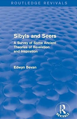 Sibyls And Seers (Routledge Revivals): A Survey Of Some Ancient Theories Of Revelation And Inspiration-..