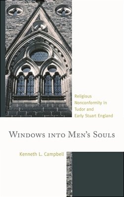 Windows Into Men's Souls: Religious Nonconformity In Tudor And Early Stuart England-..