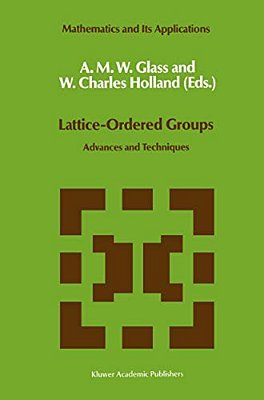 Lattice-Ordered Groups: Advances And Techniques-..