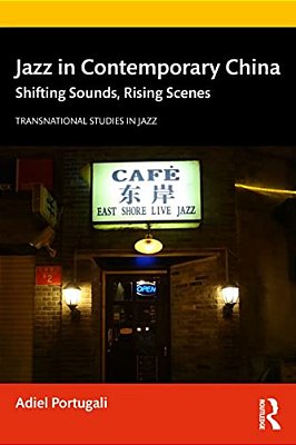 Jazz In Contemporary China: Shifting Sounds, Rising Scenes-..