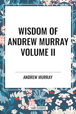 Wisdom Of Andrew Murray, Waiting On God, The Two Covenants, School Of Obedience-..