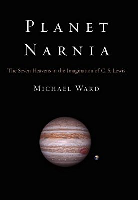 Planet Narnia: The Seven Heavens In The Imagination Of C. S. Lewis-..