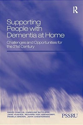 Supporting People With Dementia At Home: Challenges And Opportunities For The 21St Century-..